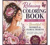 Relaxing Coloring Book for Teens & Adults: Beautiful Women, Floral & Stress Relief Designs