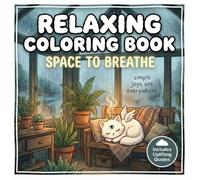 Relaxing Coloring Book: Space to Breathe: Simple and Cozy Pages Featuring Peaceful Liminal Spaces, Adorable Cats in Quiet Places with Positive ... An Art Therapy Gift for Adults and Teens.
