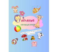 Relaxing coloring book: The magic of color: the path to harmony for kids 4-8