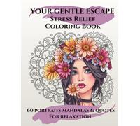 Relaxing Coloring Book: Your Gentle Escape: 60 Portraits, Mandalas & Quotes for Relaxation, Mindfulness & Stress Relief. Simplified Designs Offer a ... Self-Care Activity for Teens and Adults.