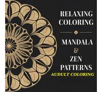 RELAXING COLORING: Mandala & Zen Patterns - AUDULT COLORING: A Soothing Coloring Experience for a Stress-Free Mind