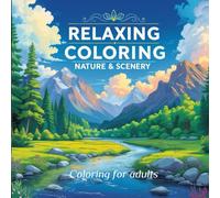 RELAXING COLORING: Nature & Scenery - Coloring for adults: A Soothing Coloring Experience for a Stress-Free Mind