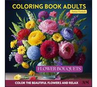 Relaxing coloring page for adults: 30 bouquets of flowers to color for calming the mind and relaxing 8.5" x 8.5"