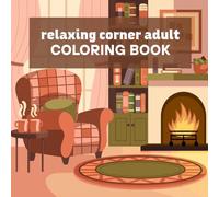Relaxing Corner Adult Coloring Book: Cozy and Peaceful Home Scenes for Stress Relief, Relaxation and Mindful Coloring