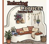 Relaxing Corners Coloring Book: 50 Charming Cozy Corners - A Cute and Relaxing Coloring Book with Bold Line Designs for Adults, Teens, and Beginners
