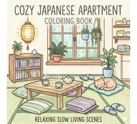 Relaxing Cozy Japan Coloring Book for Kids and Adults: Cute Tiny Apartments, Slow Living Scenes, Rainy Days, Tea, and Everyday Moments: Japan-Inspired ... Relief and Relaxation for Kids and Adults