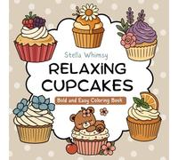 Relaxing Cupcakes: Bold and Easy Coloring Book with Cute and Sweet Dessert Designs | Simple Large-Print Pages for Relaxation, Stress Relief,Mindfulness & Fun for All Ages