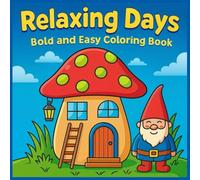 Relaxing Days: Bold and Easy Coloring Book: Whimsical Gnomes, Mushroom Houses & Garden Scenes | Fun and Simple Coloring for All Ages