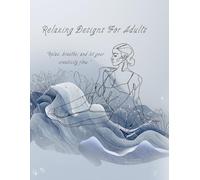 Relaxing Designs: Adult Coloring Book: Stress Relief and Mindful Coloring