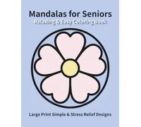 Relaxing & Easy Mandalas for Seniors: Large Print Simple & Stress Relief Designs