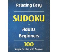 Relaxing Easy Sudoku for Adults and Beginners: 100 Simple Puzzles with Answers to Improve Focus, Memory, and Logical Thinking.