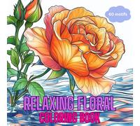 Relaxing Floral Coloring Book: A Stress-Relief Coloring Book for Adult &Teen. Meditation and Relaxation Experience.: 60 detailed illustrations with ... Creative mindfulness gift for all ages.