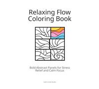 Relaxing Flow Coloring Book: Bold Abstract Panels for Stress Relief and Calm Focus