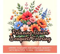 Relaxing Flower Bouquets Coloring: Relaxing flower bouquets coloring book for adults and kids, cute coloring book for kids, kawaii coloring book, ... coloring joy, mindful nature relaxation