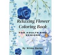 Relaxing Flower Coloring Book for Adults and Seniors: 60+ Bright Designs for Anxiety and Stress Relief - A Personal Garden of Mindful Creativity
