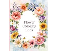 Relaxing Flower Coloring Book: Intricate Floral Designs for Mindfulness, Calm & Creative Escape