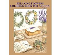 Relaxing Flowers Coloring Book for Adults Vol.2: Botanical Sweets Coloring Book