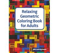 Relaxing Geometric Coloring Book For Adults: 50 Stress-Relieving Patterns and Organic Designs to Color and Unwind