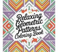Relaxing Geometric Pattern Coloring Book: Find Your Zen Through the Art of Color: A Therapeutic Journey with Geometric Shapes