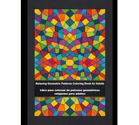 Relaxing Geometric Patterns Coloring Book for Adults: Symmetrical Repetitive Designs for Stress Relief and Mindfulness: 50 pages of minimalist grids, tessellations, and abstract repeats