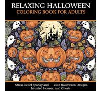 Relaxing Halloween Coloring Book for Adults: Stress-Relief Spooky and Cute Halloween Designs with Pumpkins, Witches, Haunted Houses, and Ghosts