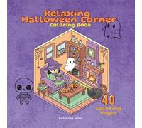 Relaxing Halloween Corner: A Cozy Coloring Book for Adults and Teens Featuring 40 Cutely Spooky Miniature Worlds with Ghosts, Witches, Pumpkins, and their Adorable Friends