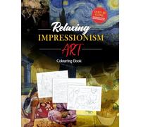 Relaxing Impressionism Art Colouring Book for Adults & Teens: A Relaxing and Creative Colouring Journey Through Iconic Impressionist Masterpieces featuring over 20 Great Classic Paintings