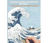 Relaxing Japanese Coloring Book for Adults: 60 Traditional Ukiyo-e Prints to Color - Hokusai, Hiroshige, Utamaro, Kunisada