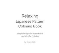 Relaxing Japanese Pattern Coloring Book: Simple Designs for Stress Relief and Mindful Coloring