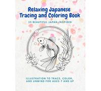 Relaxing Japanese Tracing and Coloring Book: 35 Beautiful Japan-Inspired Illustrations to Trace, Color, and Unwind (For Ages 7 and Up)