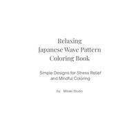 Relaxing Japanese Wave Pattern Coloring Book: Simple Designs for Stress Relief and Mindful Coloring