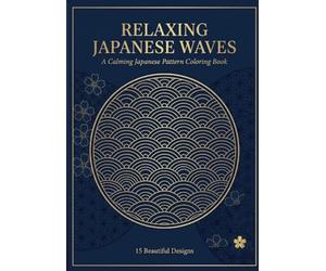 Relaxing Japanese Waves Coloring Book: Traditional Seigaiha Patterns for Mindful Coloring and Stress Relief
