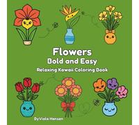 Relaxing Kawaii Flower Coloring Book: Big, Bold, and Simple Designs for All Ages and Stress-Free Fun: A Delightfully Cute and Easy Coloring Book to ... Teens, and Adults Unwind with Bold Floral Fun