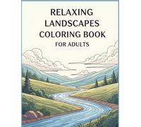 Relaxing Landscapes Coloring Book for Adults A Screen-Free Escape into Calm and Creativity: A Screen-Free Coloring Journey for Calm, Creativity, and Stress Relief