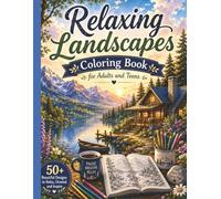 Relaxing Landscapes Coloring Book for Adults and Teens: Beautiful Nature Scenes, Mountains, Forests, Lakes, Beache & Peaceful Views for Stress Relief and Mindful Coloring