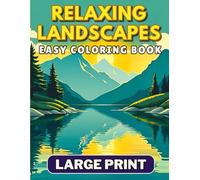 Relaxing Landscapes Easy Coloring Book Large Print: Nature-inspired simple scenes, perfect for adults and seniors: mountains, sea, deserts, rivers, and more!