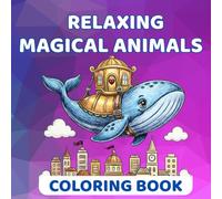 Relaxing Magical Animals Coloring Book: Cute and Easy Whimsical Creatures for Teens, Adults & Seniors Featuring Cozy and Dreamy Designs