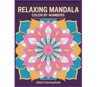 Relaxing Mandala Color By Number Coloring Book: Relaxing Mandala Patterns with Easy-to-Follow Numbers for Creative Coloring