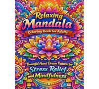 Relaxing Mandala Coloring Book for Adults: Beautiful Hand Drawn Patterns for Stress Relief and Mindfulness
