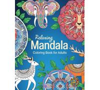 RELAXING MANDALA: coloring book for adults, teens, everyone mindfulness activity, from easy to advanced, stress relief and relaxation, beauty animals