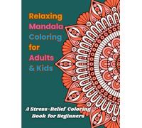 Relaxing Mandala Coloring for Adults & Kids: A Stress-Relief Coloring Book for Beginners