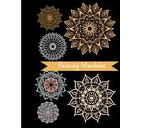 Relaxing Mandalas: An Adult Coloring Book of Beautiful Patterns for Relaxation and Mindful Creativity