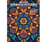 Relaxing Mandalas Patterns Coloring Book: An Inspiring and Creative Journey Through Hand-Drawn Circular Designs That Bring Relaxation and Joy For Adults and Teens