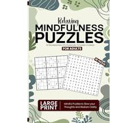 Relaxing Mindfullness Puzzles For Adults: 20 Wordsearches, 25 Crosswords,10 Sudoku And 5 Mazes To Slow Your Thoughts And Restore Clarity