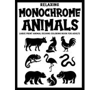 Relaxing Monochrome Animals: Large Print Animal Designs Coloring Book for Adults (Use Just One Color!)