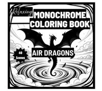Relaxing Monochrome Coloring Book Air Dragons: 40 Single-Sided Fantasy Illustrations with Guided Markings for Adults Seeking Calm, Focus, and Creative Escape