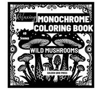 Relaxing Monochrome Coloring Book Botanical Wild Mushrooms: Easy Dot-Guided Monochrome Pages Silhouette Coloring Designs for Stress Relief, Mindfulness and Relaxation. Effortless, Calming Creativity