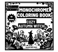 Relaxing Monochrome Coloring Book Cozy Autumn Witch: 40 Easy One Color Dot Fill Designs for Stress Relief Featuring Cozy Witches Pumpkins Black Cats Mushrooms and Magical Autumn Scenes