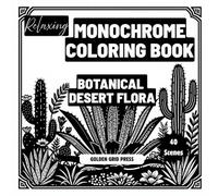 Relaxing Monochrome Coloring Book Desert Flora: Easy Dot-Guided Monochrome Pages Featuring Desert Plants. Silhouette Coloring Designs for Stress ... Relaxation. Effortless, Calming Creativity