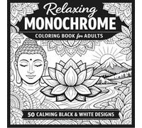 Relaxing Monochrome Coloring Book for Adults - One Color Stress Relief & Mindfulness - 50 Calm Black & White Designs for Relaxation & Creativity
